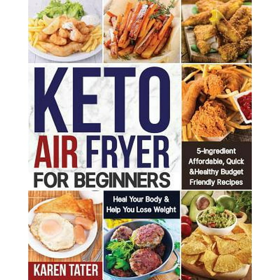Pre-Owned Keto Air Fryer for Beginners: 5-Ingredient Affordable, Quick & Healthy Budget Friendly Recipes | Heal Your Body & Help You Lose Weight Paperback
