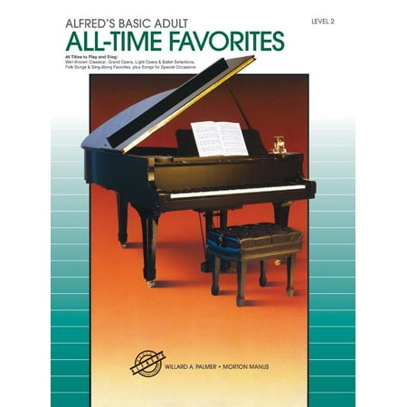 Alfred's Basic Adult Piano Course: Alfred's Basic Adult Piano Course All-Time Favorites, Bk 2: 46 Titles to Play and Sing