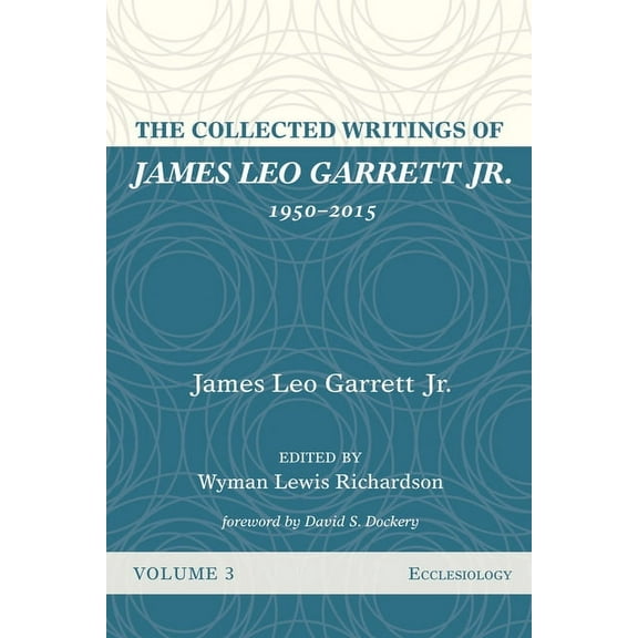 The Collected Writings of James Leo Garrett Jr., 1950-2015 (Paperback)