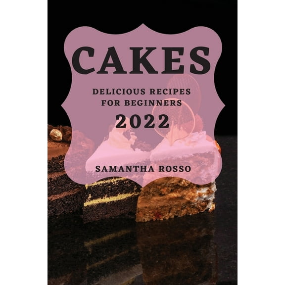 My Cakes 2022: Delicious Recipes for Beginners, (Paperback)