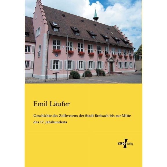 Geschichte des Zollwesens der Stadt Breisach bis zur Mitte des 17. Jahrhunderts, (Paperback)
