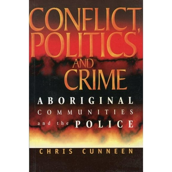 Conflict, Politics and Crime: Aboriginal Communities and the Police, (Paperback)