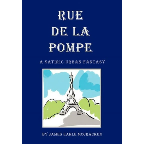Rue de La Pompe: A Satiric Urban Fantasy [Hardcover] McCracken, James Earle
