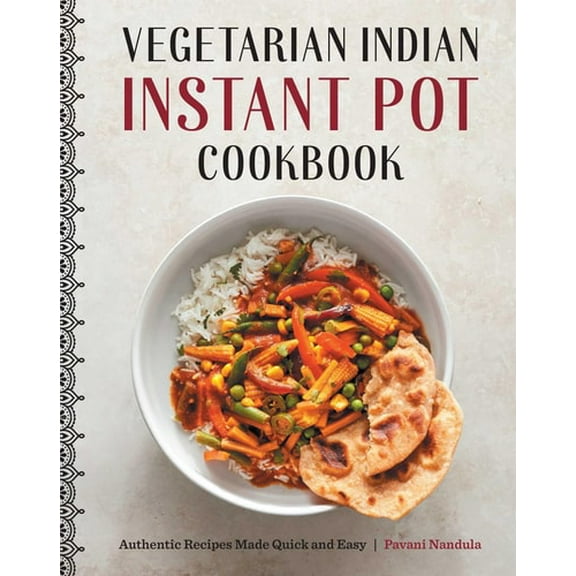 Pre-Owned Vegetarian Indian Instant Pot Cookbook: Authentic Recipes Made Quick and Easy Paperback