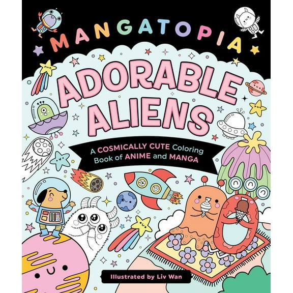 Mangatopia: Adorable Aliens: A Cosmically Cute Coloring Book of Anime and Manga, 96 pages (Paperback)