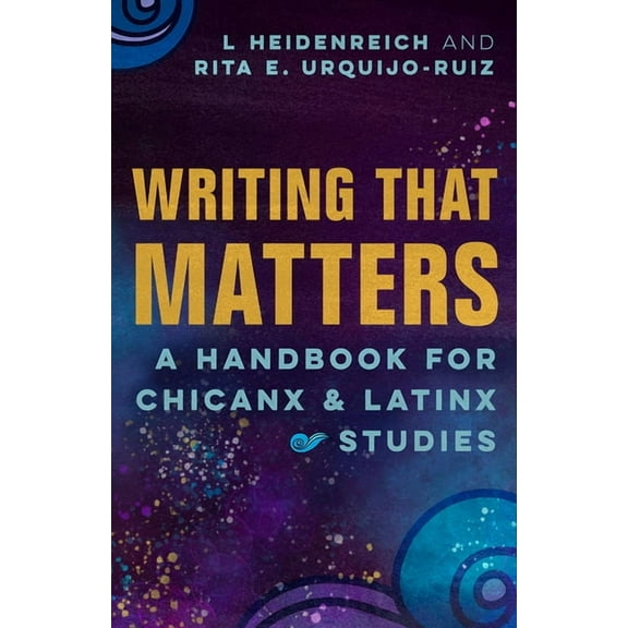 Writing That Matters: A Handbook for Chicanx and Latinx Studies, (Paperback)