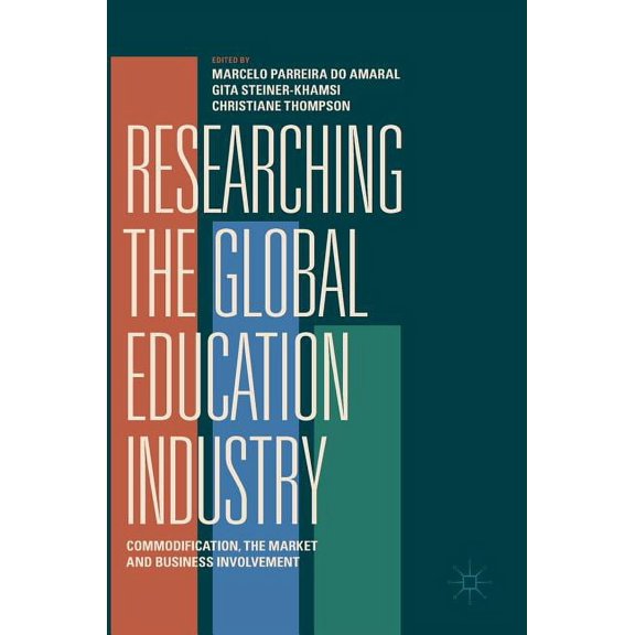 Researching the Global Education Industry: Commodification, the Market and Business Involvement, (Hardcover)