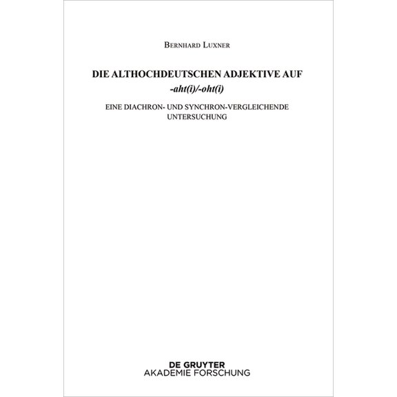 Die Althochdeutschen Adjektive Auf -Aht(i)/-Oht(i): Eine Diachron- Und Synchron-Vergleichende Untersuchung, (Hardcover)