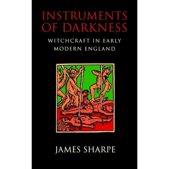 Instruments of Darkness: Witchcraft in Early Modern England, (Paperback)
