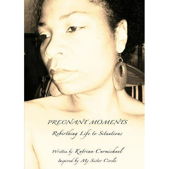 Pregnant Moments: Rebirthing Life to Situations, (Paperback)