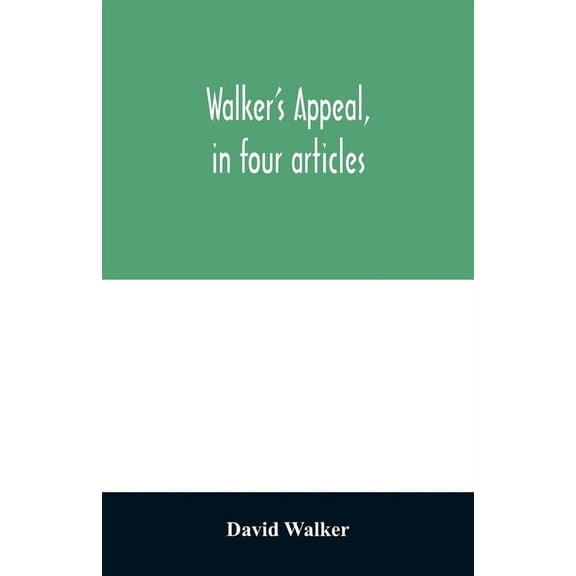 Walker's appeal, in four articles,: together with a preamble to the colored citizens of the world, but in particular and, (Paperback)