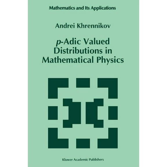 Mathematics and Its Applications P-Adic Valued Distributions in Mathematical Physics, Book 309, (Paperback)