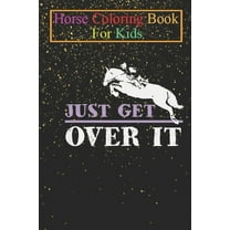 Horse Coloring Book For Kids : Just get over it horse riding Animal Coloring Book - For Kids Aged 3-8 (Fun Activities Books) (Paperback)