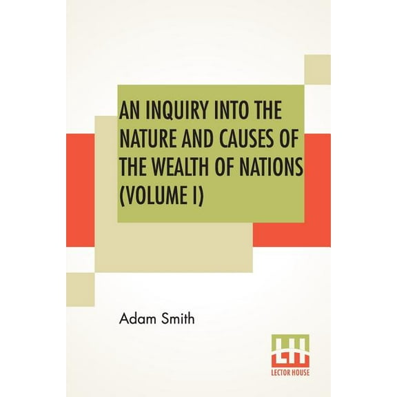 An Inquiry Into The Nature And Causes Of The Wealth Of Nations (Volume I), (Paperback)