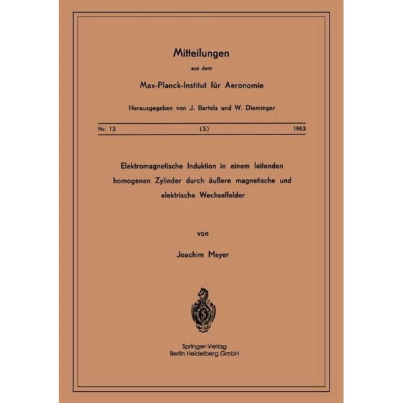 Mitteilungen Aus Dem Max-Planck-Institut Elektromagnetische Induktion in Einem Leitenden Homogenen Zylinder Durch Äussere Magnetische Und Elektrische Wechselfeld, Book 13, (Paperback)