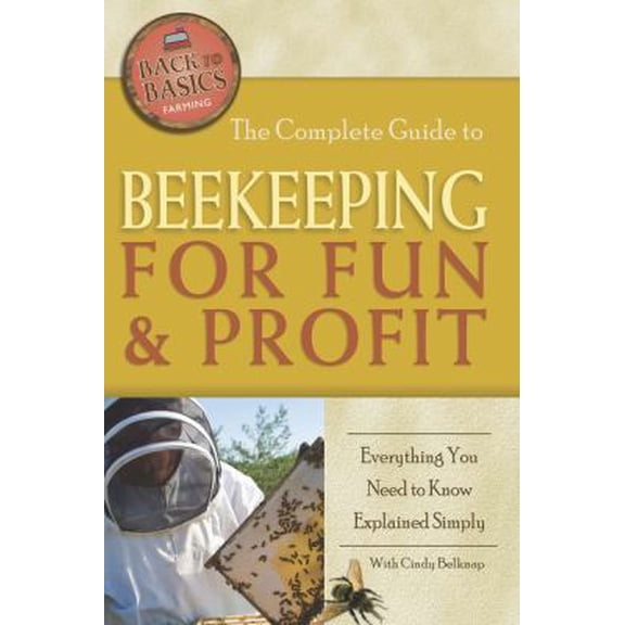 Pre-Owned The Complete Guide to Beekeeping for Fun & Profit: Everything You Need to Know Explained Simply (Paperback) 1601383622 9781601383624