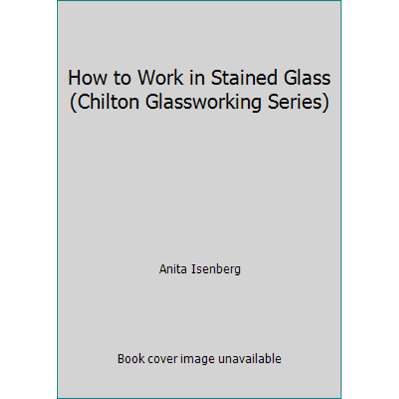 Pre-Owned How to Work in Stained Glass (Chilton Glassworking Series) (Paperback) 0801973546 9780801973543