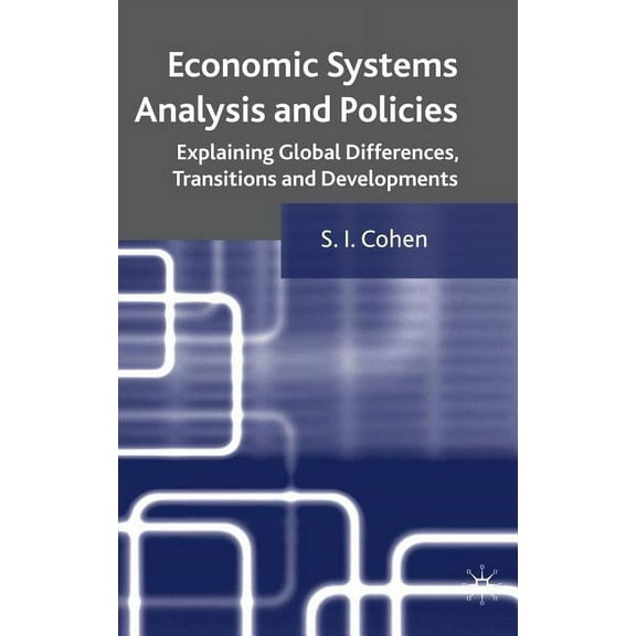Economic Systems Analysis and Policies: Explaining Global Differences, Transitions and Developments, (Hardcover)