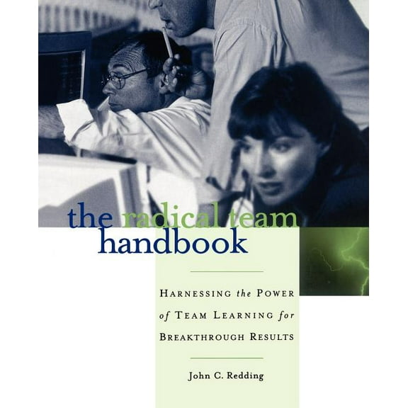 Jossey-Bass Business & Management The Radical Team Handbook: Harnessing the Power of Team Learning for Breakthrough Results, (Paperback)