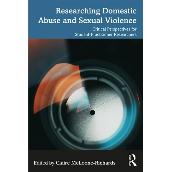 Researching Domestic Abuse and Sexual Violence: Critical Perspectives for Student-Practitioner Researchers, (Paperback)