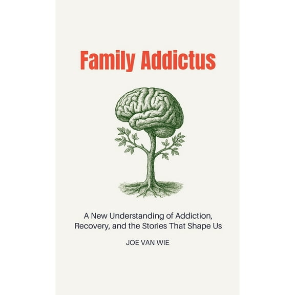Family Addictus: A New Understanding of Addiction, Recovery, and the Stories That Shape Us, (Paperback)