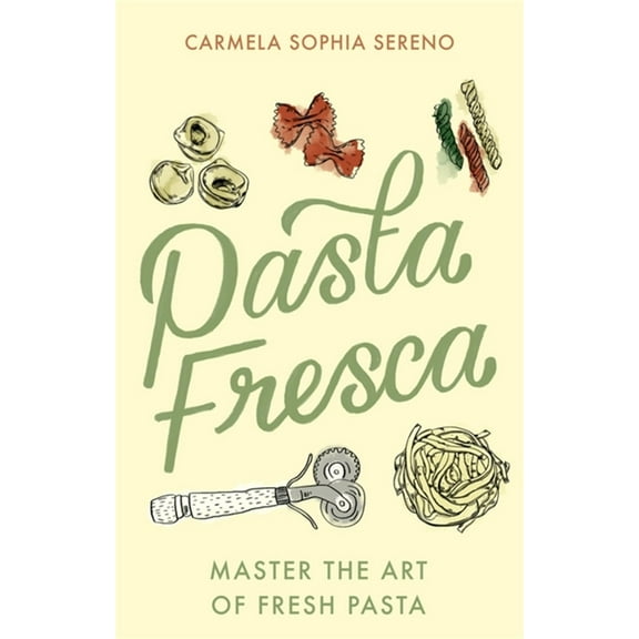 Pasta Fresca: Master the Art of Fresh Pasta, (Paperback)