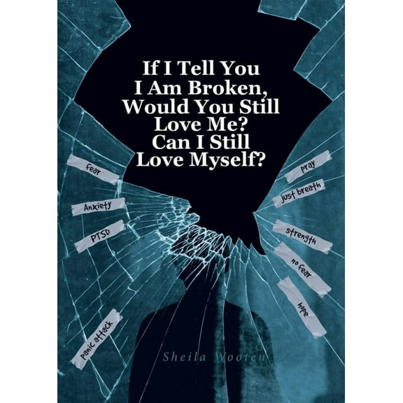 If I Tell You I Am Broken, Would You Still Love Me? Can I Still Love Myself?, (Paperback)