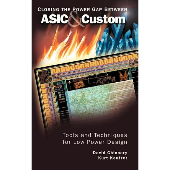 Closing the Power Gap Between ASIC & Custom: Tools and Techniques for Low Power Design, (Hardcover)