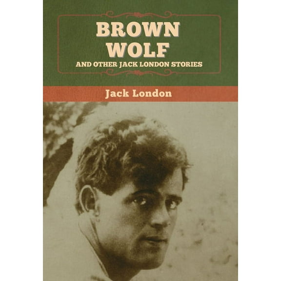 Brown Wolf and Other Jack London Stories, (Hardcover)