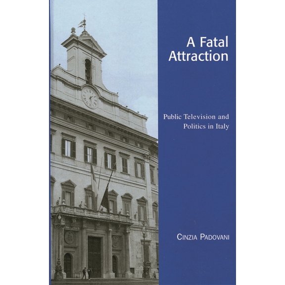 Critical Media Studies: Institutions, Po A Fatal Attraction: Public Television and Politics in Italy, (Paperback)
