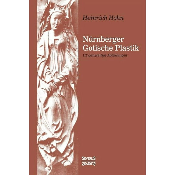 Nürnberger Gotische Plastik : 112 ganzseitige Abbildungen (Paperback)