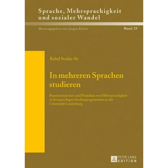 Sprache, Mehrsprachigkeit Und Sozialer Wandel. Language. Mul: In mehreren Sprachen studieren: Repraesentationen und Praktiken von Mehrsprachigkeit in dreisprachigen Studienprogrammen an der Universita