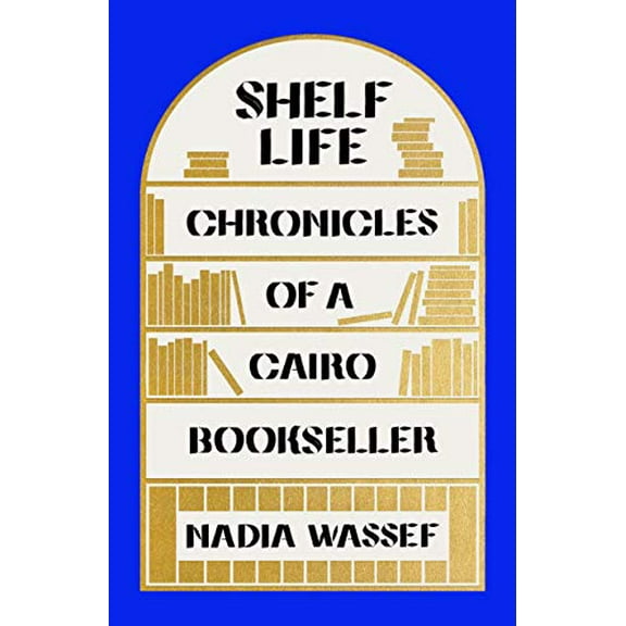 Pre-Owned Shelf Life: Chronicles of a Cairo Bookseller (Hardcover) 037460018X 9780374600181