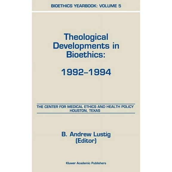Bioethics Yearbook Bioethics Yearbook: Theological Developments in Bioethics: 1992-1994, Book 5, (Hardcover)