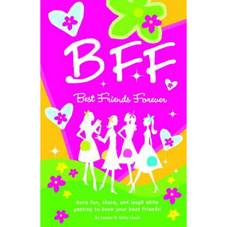 BFF: Best Friends Forever : Have Fun, Share and Laugh While Getting to Know Your Best (Gift Ideas To Get Your Best Friend)