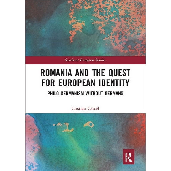 Southeast European Studies Romania and the Quest for European Identity: Philo-Germanism without Germans, (Paperback)