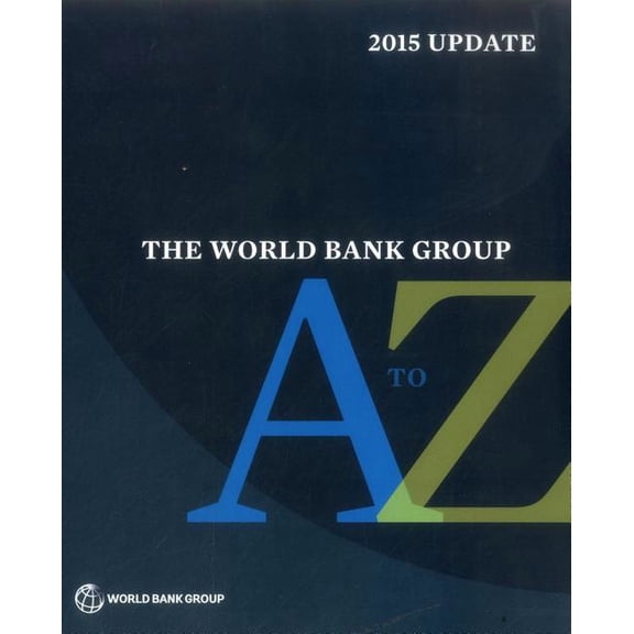 The World Bank Group A to Z: The World Bank Group A to Z 2015 (Paperback)