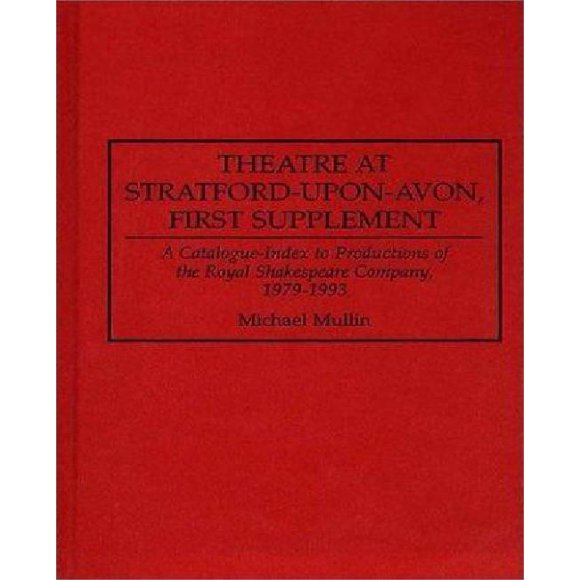 Théâtre à Stratford-upon-Avon: Premier Supplément, un Catalogue-Index pour les Productions de la Royal Shakespeare Company, 1979-1993