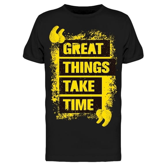 Just The Great Things Take Time Tee Men's -Image by Shutterstock