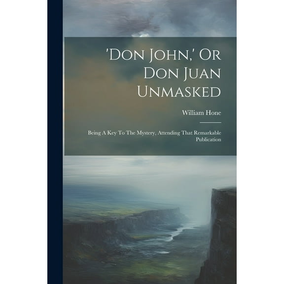 'don John, ' Or Don Juan Unmasked : Being A Key To The Mystery, Attending That Remarkable Publication (Paperback)