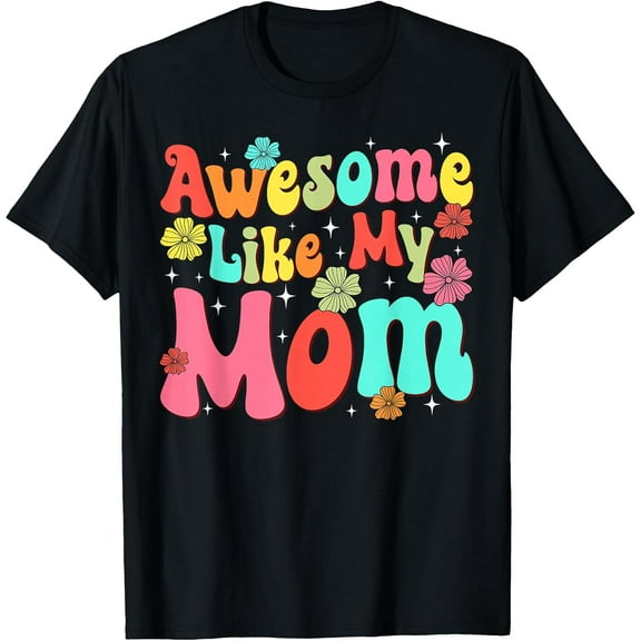 Groovy Awesome Like My Mom Mommy Mothers Day Daughters Sons T-Shirt TShirt