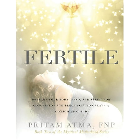 Mystical Motherhood: Fertile: Prepare Your Body, Mind, and Spirit for Conception and Pregnancy to Create a Conscious Child (Best Way To Prepare Body For Pregnancy)