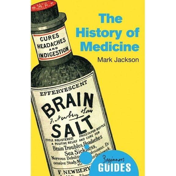 Beginner's Guides: The History of Medicine : A Beginner's Guide (Paperback)