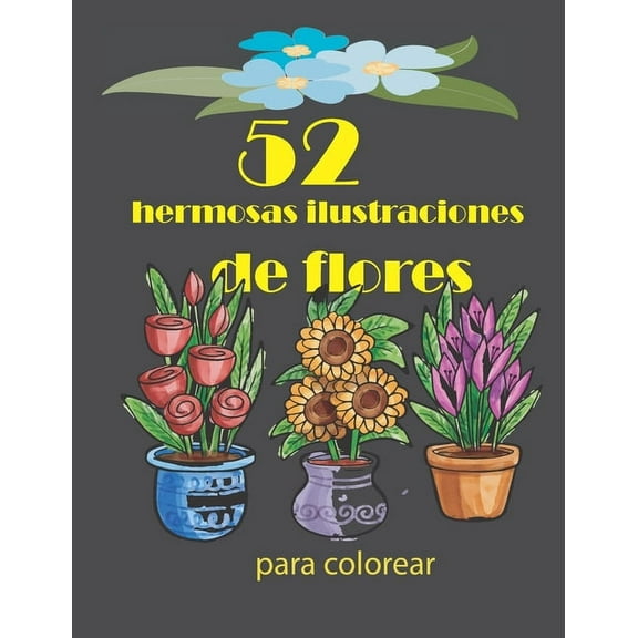 52 hermosas ilustraciones de flores para colorear: Flor Libro para Colorear Para Adultos, Cuadernos para colorear flores y rosas