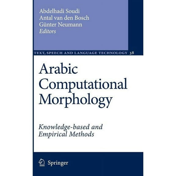 Text, Speech and Language Technology Arabic Computational Morphology: Knowledge-Based and Empirical Methods, Book 38, (Hardcover)