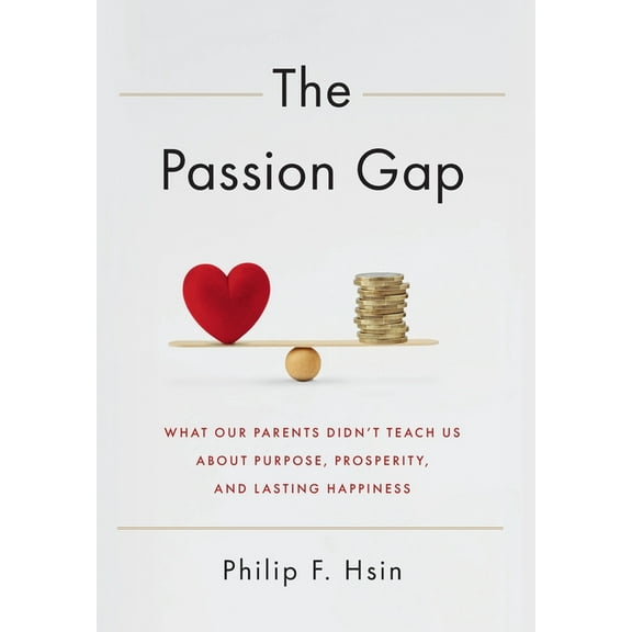 The Passion Gap: What Our Parents Didn't Teach Us About Purpose, Prosperity, and Lasting Happiness, (Hardcover)