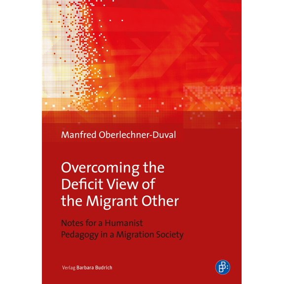 Overcoming the Deficit View of the Migrant Other: Notes for a Humanist Pedagogy in a Migration Society, (Paperback)