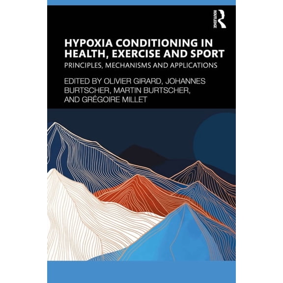 Hypoxia Conditioning in Health, Exercise and Sport: Principles, Mechanisms and Applications, (Paperback)