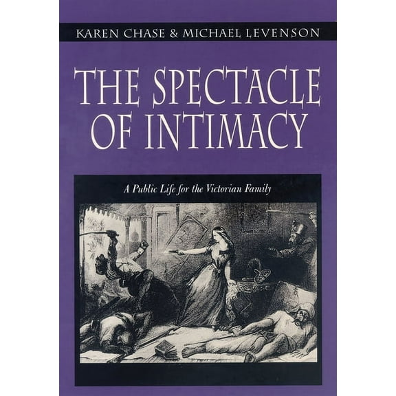 Literature in History The Spectacle of Intimacy: A Public Life for the Victorian Family, (Hardcover)