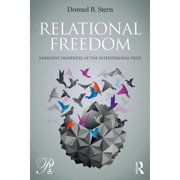Psychoanalysis in a New Key Book Relational Freedom: Emergent Properties of the Interpersonal Field, (Paperback)